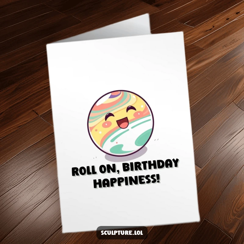 Funny Free Printable birthday card: a delighted marble with a happy face rolling downhill, bringing birthday cheer.